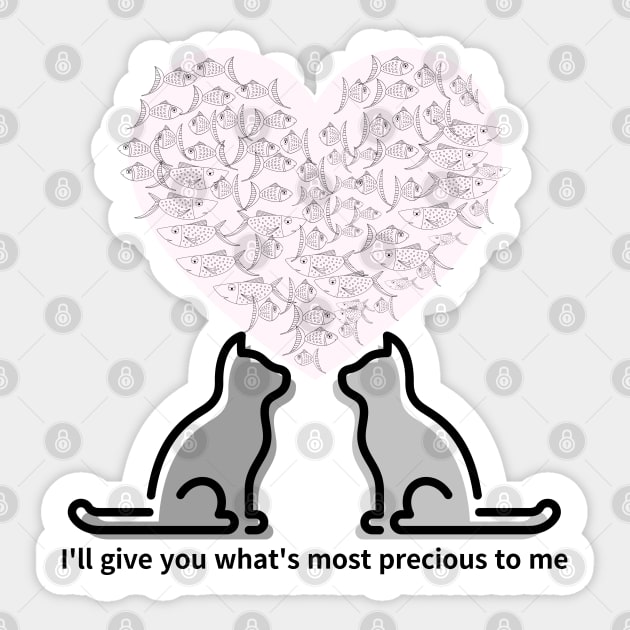 I'll give you what's most precious to me,cats Sticker by zzzozzo